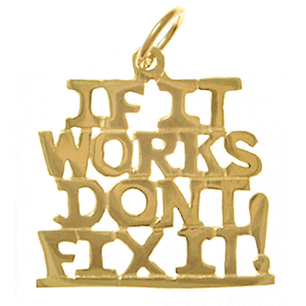 14K Gold, Sayings Pendant, "IF IT WORKS DON'T FIX IT!"