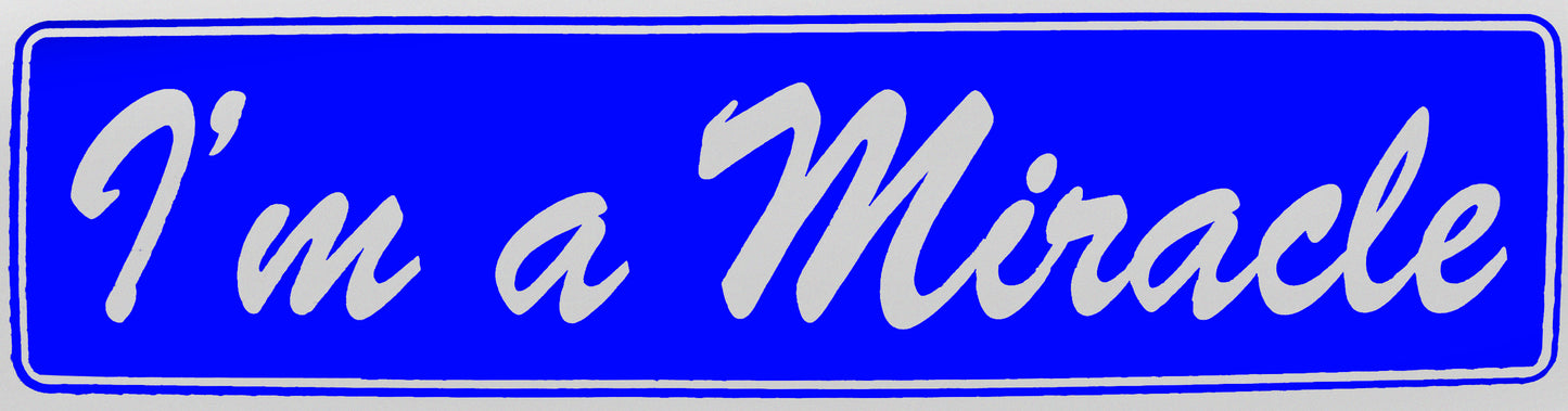 "I'm A Miracle" Bumper Sticker, Available in 3 Colors, Size 11-1/2" x 3"