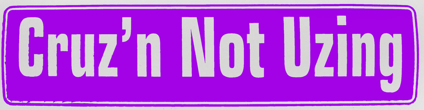 "Cruz'n Not Uzing" Bumper Sticker, Available in 3 Colors, Size 11-1/2" x 3"