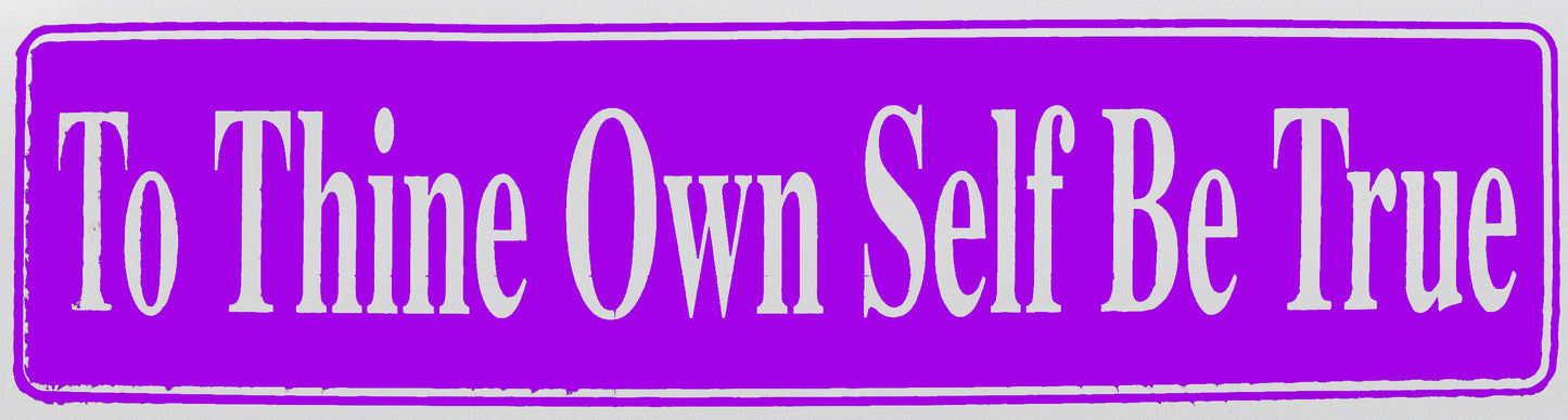 "To Thine Own Self Be True" Bumper Sticker, Available in 3 Colors, Size 11-1/2" x 3"