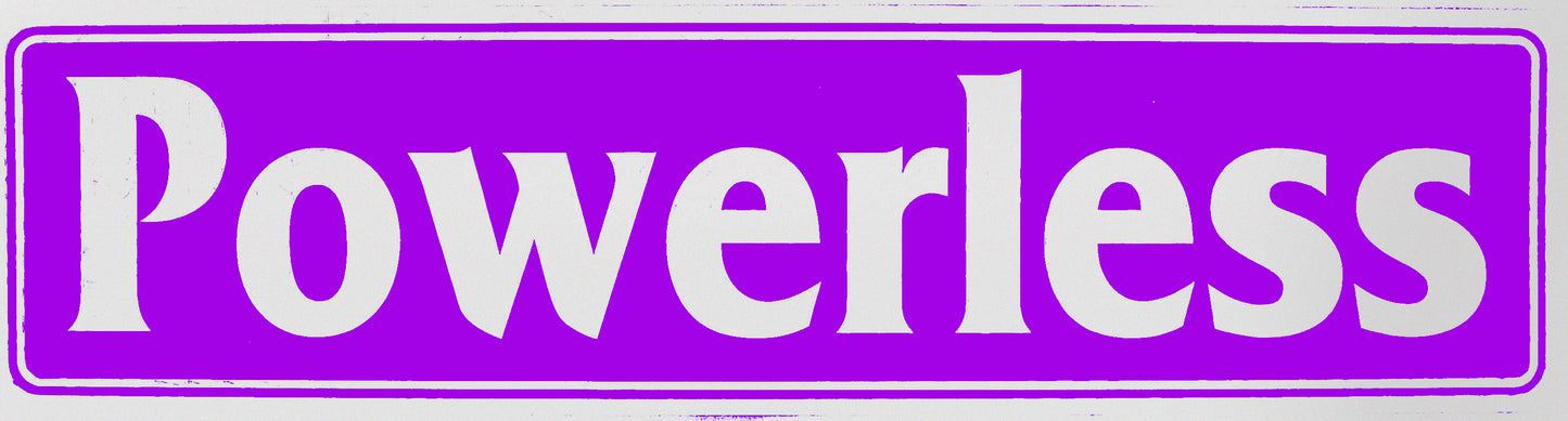 "Powerless" Bumper Sticker, Available in 3 Colors, Size 11-1/2" x 3"