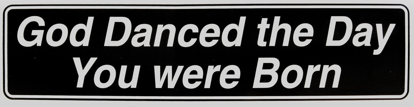 "God Danced the Day You Were Born" Bumper Sticker, Available in 3 Colors, Size 11-1/2" x 3"