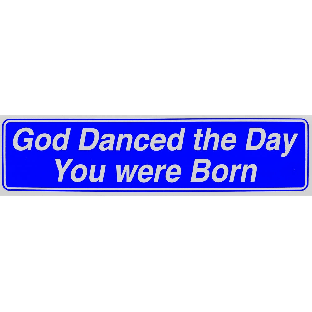 "God Danced the Day You Were Born" Bumper Sticker, Available in 3 Colors, Size 11-1/2" x 3"