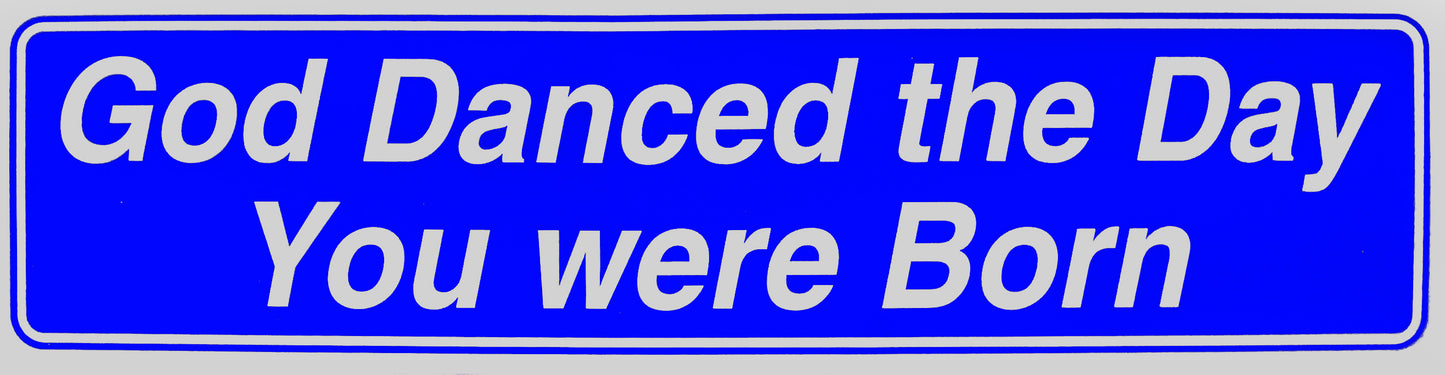 "God Danced the Day You Were Born" Bumper Sticker, Available in 3 Colors, Size 11-1/2" x 3"