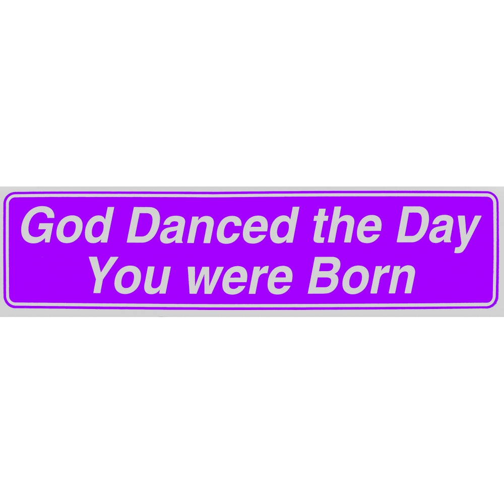 "God Danced the Day You Were Born" Bumper Sticker, Available in 3 Colors, Size 11-1/2" x 3"