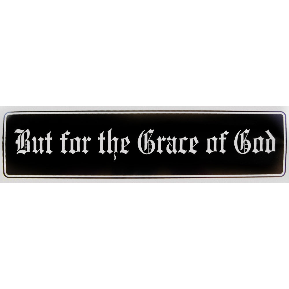 "But for the Grace of God" Bumper Sticker, Available in 3 Colors, Size 11-1/2" x 3"