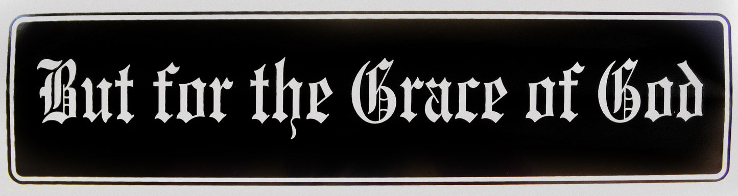"But for the Grace of God" Bumper Sticker, Available in 3 Colors, Size 11-1/2" x 3"