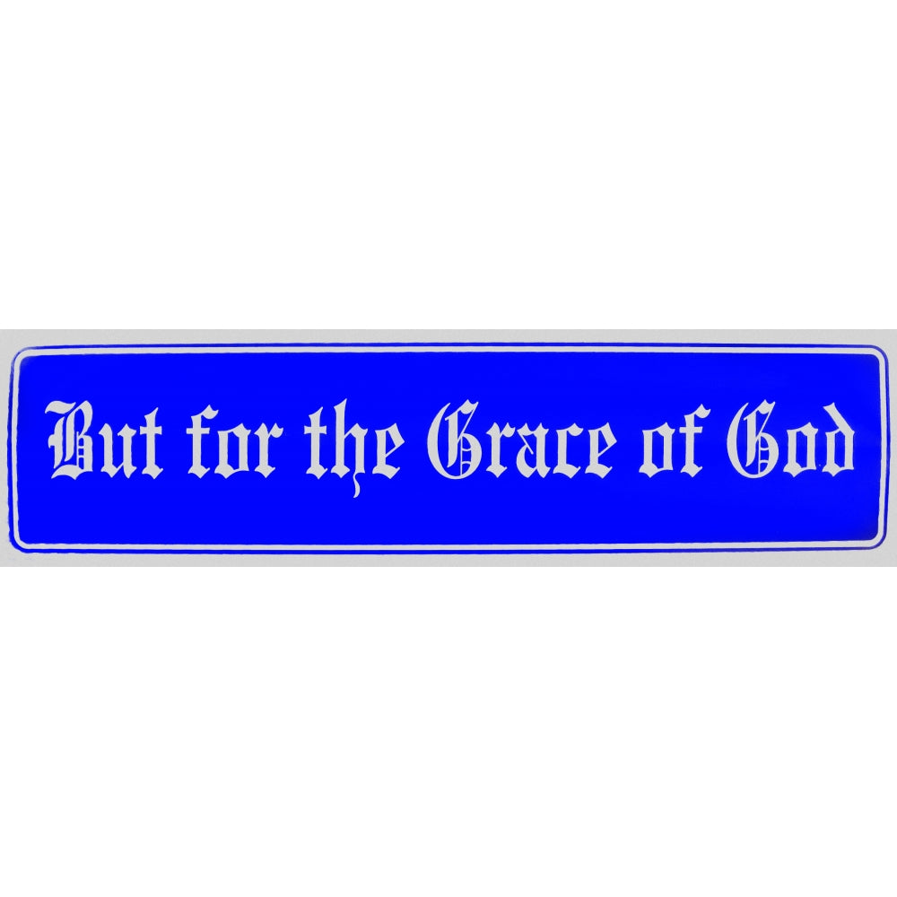 "But for the Grace of God" Bumper Sticker, Available in 3 Colors, Size 11-1/2" x 3"