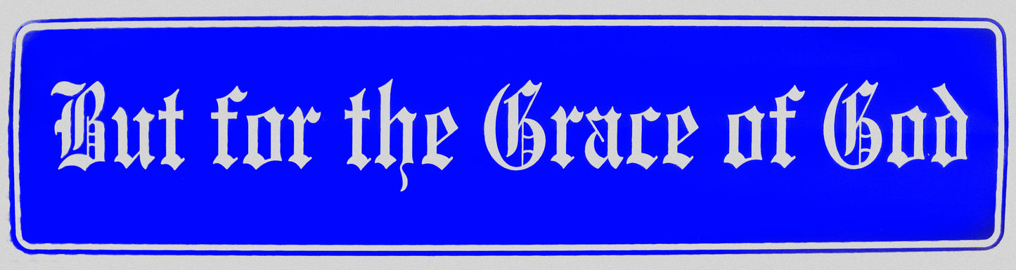 "But for the Grace of God" Bumper Sticker, Available in 3 Colors, Size 11-1/2" x 3"