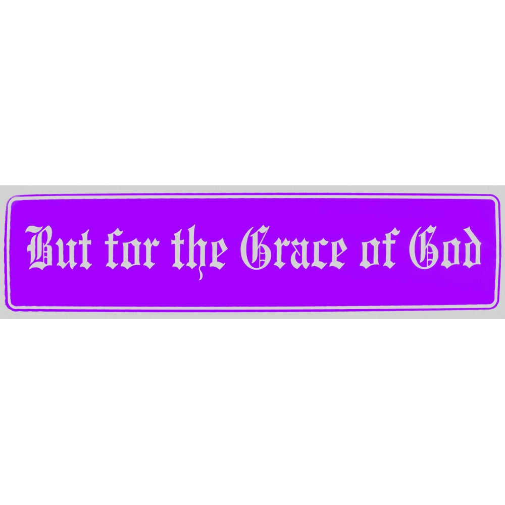 "But for the Grace of God" Bumper Sticker, Available in 3 Colors, Size 11-1/2" x 3"