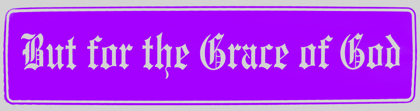 "But for the Grace of God" Bumper Sticker, Available in 3 Colors, Size 11-1/2" x 3"