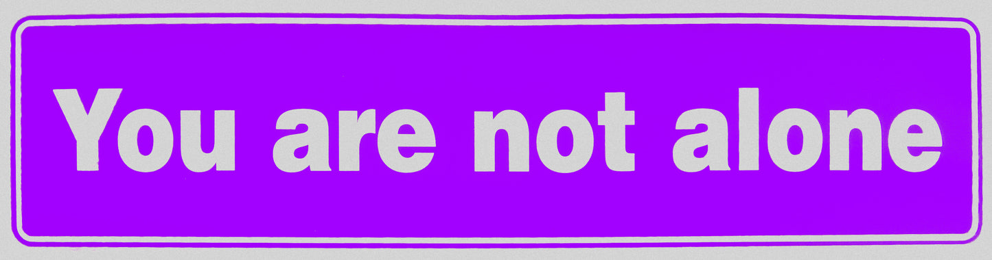 "You are not alone" Bumper Sticker, Available in 3 Colors, Size 11-1/2" x 3"