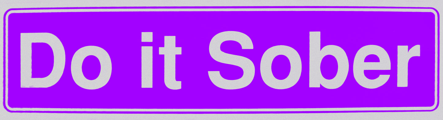 "Do it Sober" Bumper Sticker, Available in 3 Colors, Size 11-1/2" x 3"