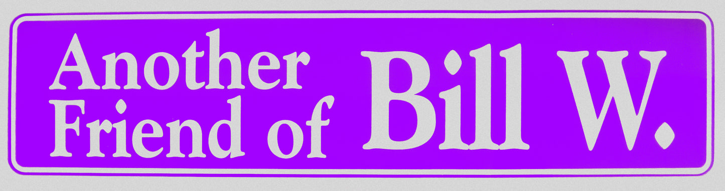 "Another Friend of Bill W." Bumper Sticker, Available in 3 Colors, Size 11-1/2" x 3"