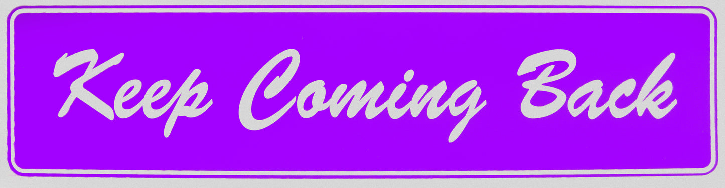 "Keep Coming Back" Bumper Sticker, Available in 3 Colors, Size 11-1/2" x 3"