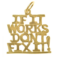 14K Gold, Sayings Pendant, "IF IT WORKS DON'T FIX IT!"