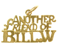 14K Gold, Sayings Pendant, "Another Friend of BILL. W."