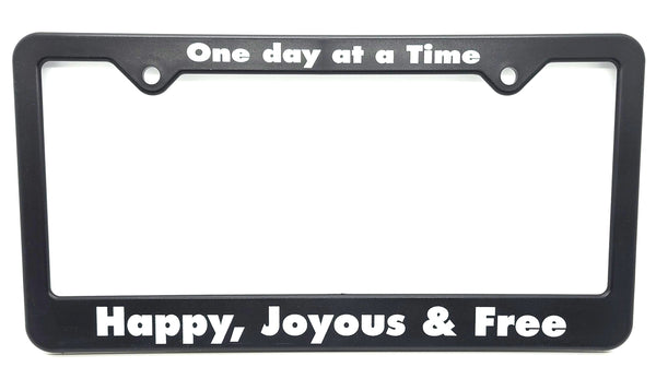 Recovery Related Plastic Auto License Plate Frame, #F4, "One day at a Time, Happy, Joyous & Free"