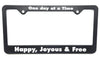 Recovery Related Plastic Auto License Plate Frame, #F4, "One day at a Time, Happy, Joyous & Free"