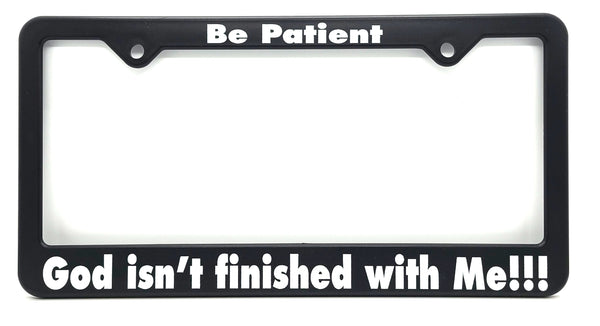Recovery Related Plastic Auto License Plate Frame, #F7, "Be Patient, God isn't finished with Me"!!!