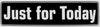 "Just For Today" Bumper Sticker, Available in 3 Colors, Size 11-1/2" x 3"
