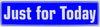 "Just For Today" Bumper Sticker, Available in 3 Colors, Size 11-1/2" x 3"