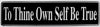 "To Thine Own Self Be True" Bumper Sticker, Available in 3 Colors, Size 11-1/2" x 3"