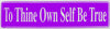 "To Thine Own Self Be True" Bumper Sticker, Available in 3 Colors, Size 11-1/2" x 3"