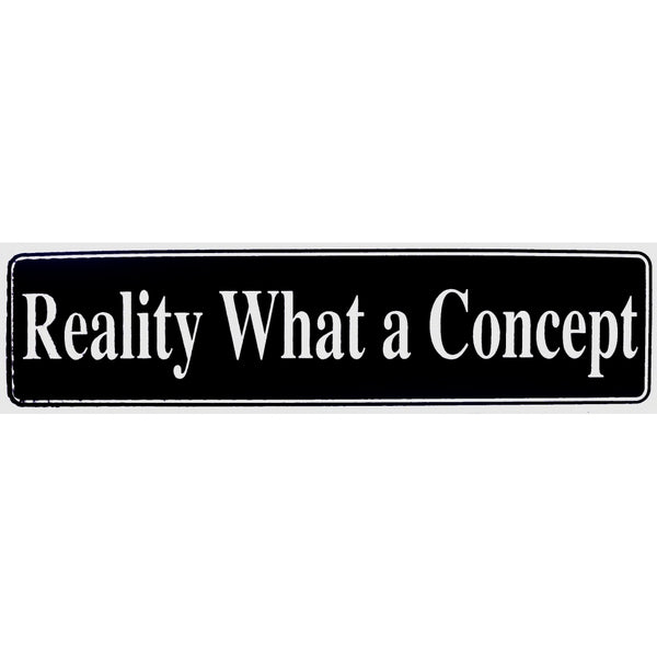 "Reality What a Concept" Bumper Sticker, Available in 3 Colors, Size 11-1/2" x 3"