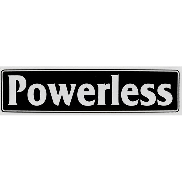 "Powerless" Bumper Sticker, Available in 3 Colors, Size 11-1/2" x 3"