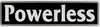 "Powerless" Bumper Sticker, Available in 3 Colors, Size 11-1/2" x 3"