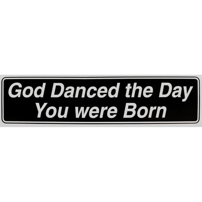"God Danced the Day You Were Born" Bumper Sticker, Available in 3 Colors, Size 11-1/2" x 3"