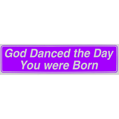 "God Danced the Day You Were Born" Bumper Sticker, Available in 3 Colors, Size 11-1/2" x 3"