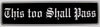 "This Too Shall Pass" Bumper Sticker, Available in 3 Colors, Size 11-1/2" x 3"