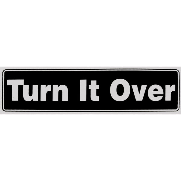 "Turn It Over" Bumper Sticker, Available in 3 Colors, Size 11-1/2" x 3"