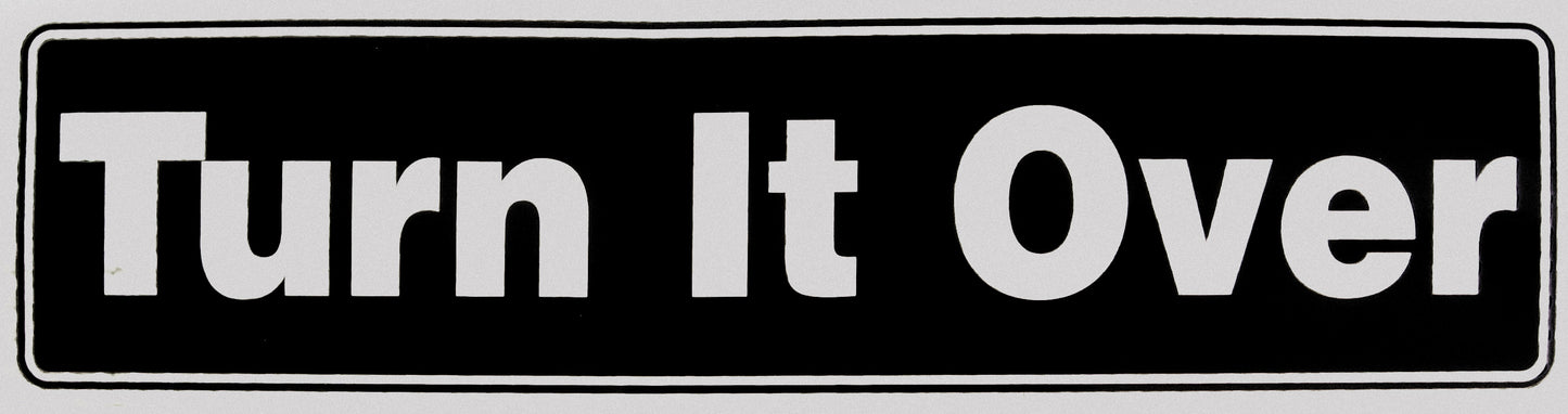 "Turn It Over" Bumper Sticker, Available in 3 Colors, Size 11-1/2" x 3"