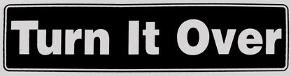 "Turn It Over" Bumper Sticker, Available in 3 Colors, Size 11-1/2" x 3"