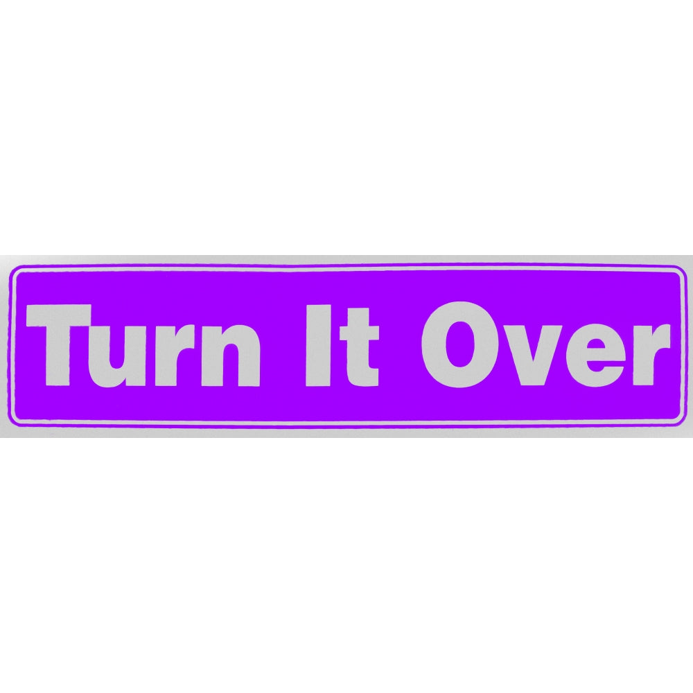 "Turn It Over" Bumper Sticker, Available in 3 Colors, Size 11-1/2" x 3"