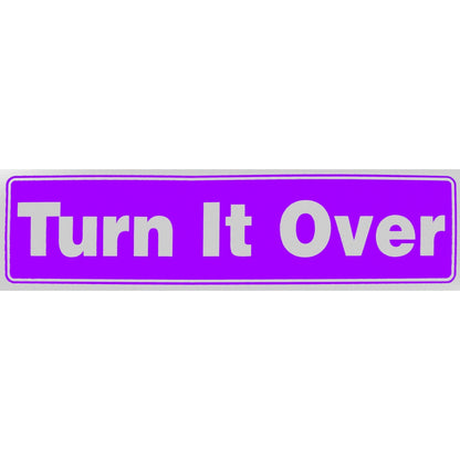 "Turn It Over" Bumper Sticker, Available in 3 Colors, Size 11-1/2" x 3"