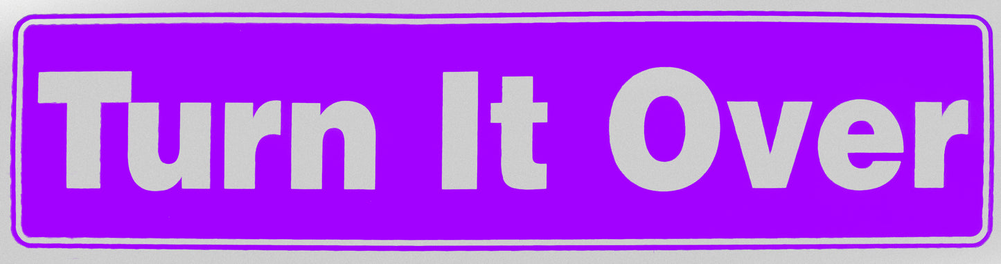 "Turn It Over" Bumper Sticker, Available in 3 Colors, Size 11-1/2" x 3"