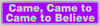 "Came, Came to, Came to Believe" Bumper Sticker, Available in 3 Colors, Size 11-1/2" x 3"