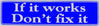 "If it works Don't fix it" Bumper Sticker, Available in 3 Colors, Size 11-1/2" x 3"
