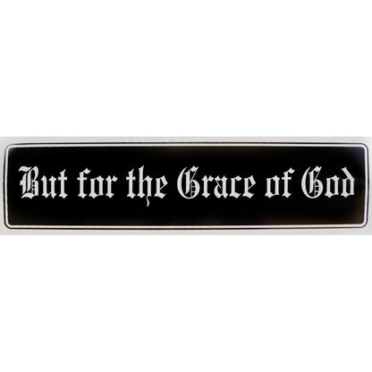 "But for the Grace of God" Bumper Sticker, Available in 3 Colors, Size 11-1/2" x 3"