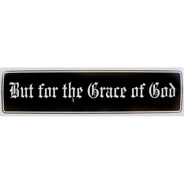 "But for the Grace of God" Bumper Sticker, Available in 3 Colors, Size 11-1/2" x 3"