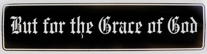 "But for the Grace of God" Bumper Sticker, Available in 3 Colors, Size 11-1/2" x 3"