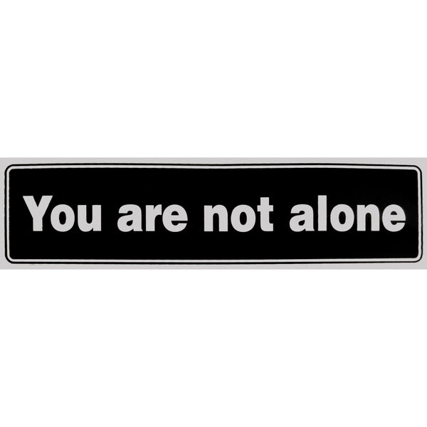 "You are not alone" Bumper Sticker, Available in 3 Colors, Size 11-1/2" x 3"
