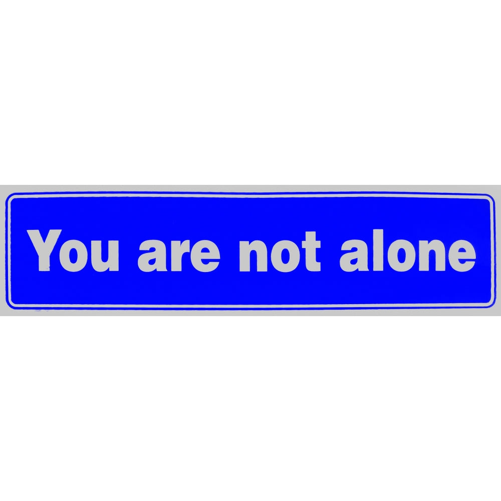 "You are not alone" Bumper Sticker, Available in 3 Colors, Size 11-1/2" x 3"