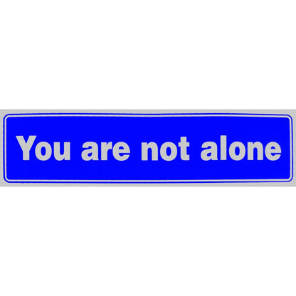 "You are not alone" Bumper Sticker, Available in 3 Colors, Size 11-1/2" x 3"