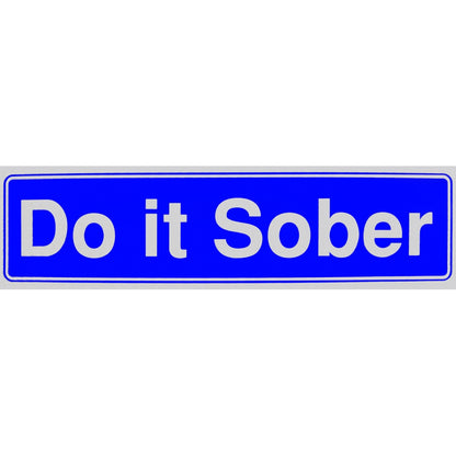 "Do it Sober" Bumper Sticker, Available in 3 Colors, Size 11-1/2" x 3"