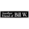 "Another Friend of Bill W." Bumper Sticker, Available in 3 Colors, Size 11-1/2" x 3"